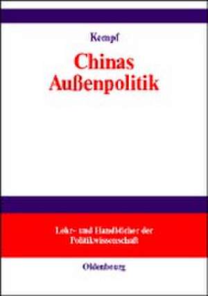 Chinas Außenpolitik: Wege einer widerwilligen Weltmacht de Gustav Kempf