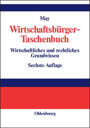 Wirtschaftsbürger-Taschenbuch: Wirtschaftliches und rechtliches Grundwissen de Hermann May