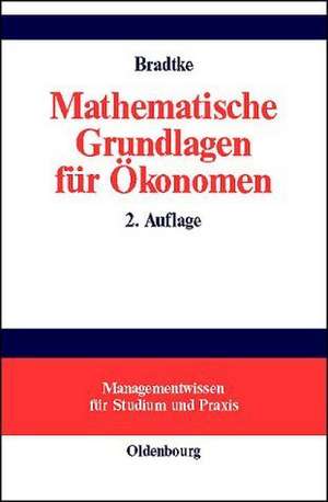 Mathematische Grundlagen für Ökonomen de Thomas Bradtke