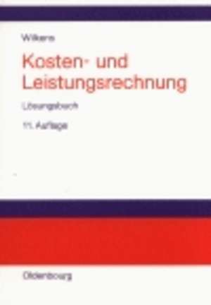 Kosten- und Leistungsrechnung. Lösungsbuch de Klaus Wilkens