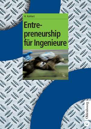 Entrepreneurship für Ingenieure de Helmut Kohlert