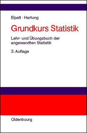 Grundkurs Statistik: Lehr- und Übungsbuch der angewandten Statistik de Bärbel Elpelt