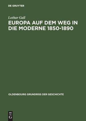 Europa auf dem Weg in die Moderne 1850–1890 de Lothar Gall