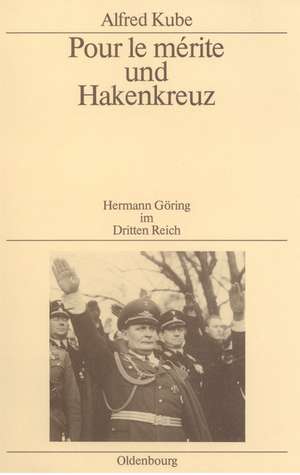 Pour le mérite und Hakenkreuz: Hermann Göring im Dritten Reich de Alfred Kube