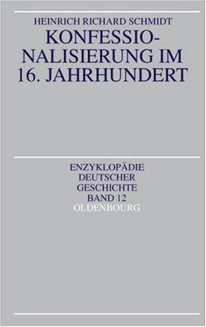 Konfessionalisierung im 16. Jahrhundert de Heinrich R. Schmidt