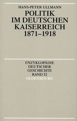 Politik im deutschen Kaiserreich 1871-1918 de Hans-Peter Ullmann