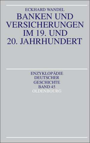 Banken und Versicherungen im 19. und 20. Jahrhundert de Eckhard Wandel