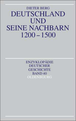 Deutschland und seine Nachbarn 1200-1500 de Dieter Berg