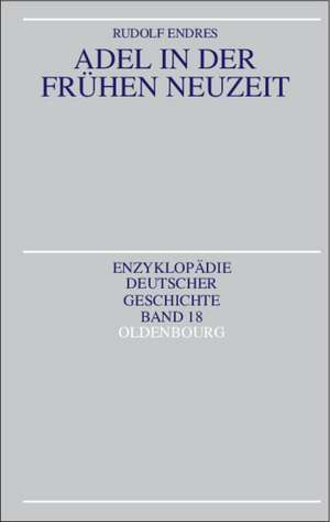 Adel in der Frühen Neuzeit de Rudolf Endres