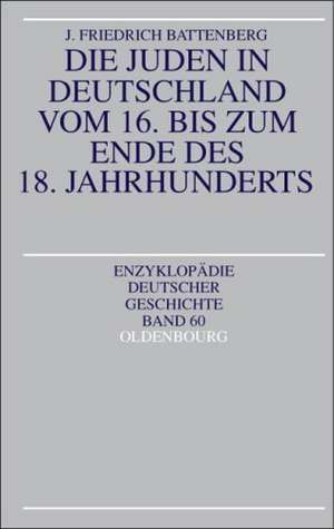 Die Juden in Deutschland vom 16. bis zum Ende des 18. Jahrhunderts de Friedrich Battenberg