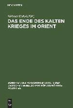 Das Ende des Kalten Krieges im Orient: Die USA, die Sowjetunion und die Konflikte in Afghanistan, am Golf und im Nahen Osten 1979–1991 de Helmut Hubel