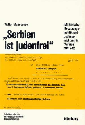 "Serbien ist judenfrei": Militärische Besatzungspolitik und Judenvernichtung in Serbien 1941/42 de Walter Manoschek