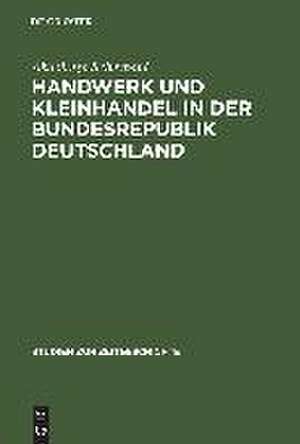 Handwerk und Kleinhandel in der Bundesrepublik Deutschland: Sozialökonomischer Wandel und Mittelstandspolitik 1949–1961 de Abdolreza Scheybani