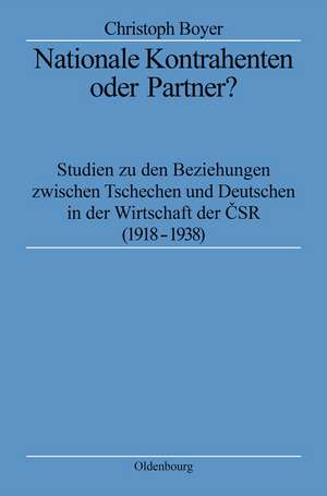 Nationale Kontrahenten oder Partner?: Studien zu den Beziehungen zwischen Tschechen und Deutschen in der Wirtschaft der CSR (1918-1938) de Christoph Boyer