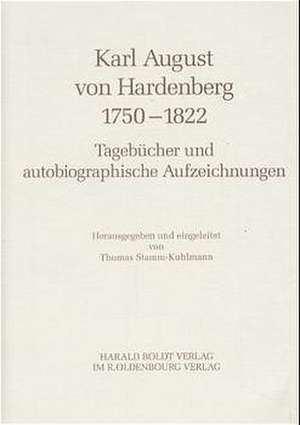 Karl August von Hardenberg 1750-1822: Tagebücher und autobiographische Aufzeichnungen de Thomas Stamm-Kuhlmann