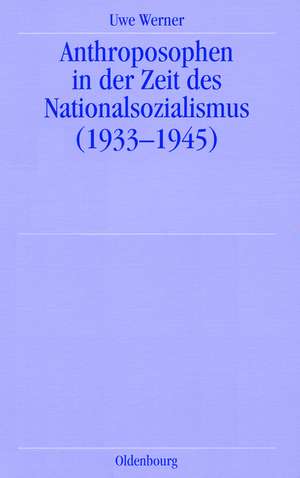 Anthroposophen in der Zeit des Nationalsozialismus: (1933-1945) de Uwe Werner