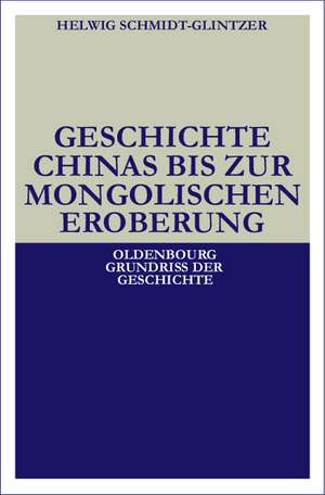 Geschichte Chinas bis zur mongolischen Eroberung 250 v.Chr.-1279 n.Chr. de Helwig Schmidt-Glintzer