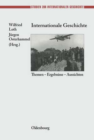 Internationale Geschichte: Themen - Ergebnisse - Aussichten de Wilfried Loth