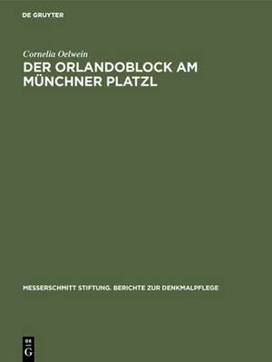 Der Orlandoblock am Münchner Platzl – Geschichte eines Baudenkmals de Cornelia Oelwein