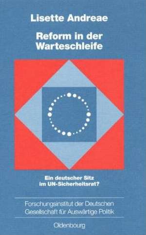 Reform in der Warteschleife: Ein deutscher Sitz im UN-Sicherheitsrat? de Lisette Andreae