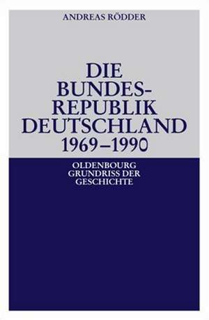 Die Bundesrepublik Deutschland 1969-1990 de Andreas Rödder