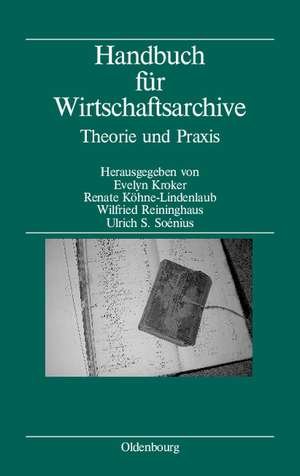 Handbuch für Wirtschaftsarchive: Theorie und Praxis de Evelyn Kroker