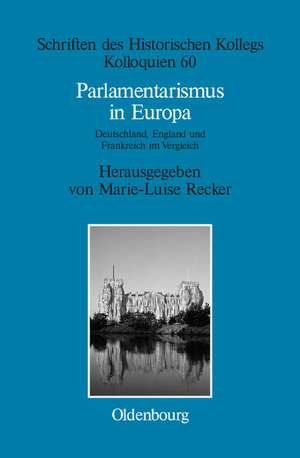 Parlamentarismus in Europa: Deutschland, England und Frankreich im Vergleich de Marie-Luise Recker