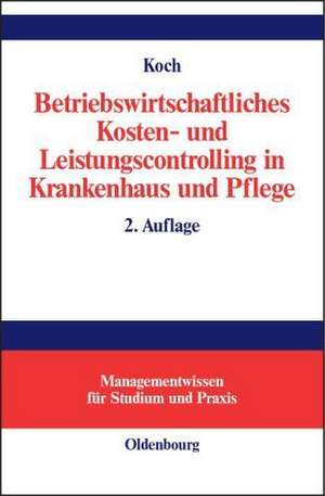 Betriebswirtschaftliches Kosten- und Leistungscontrolling in Krankenhaus und Pflege de Joachim Koch