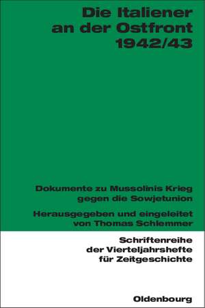 Die Italiener an der Ostfront 1942/43: Dokumente zu Mussolinis Krieg gegen die Sowjetunion de Thomas Schlemmer