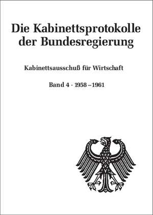 Kabinettsausschuß für Wirtschaft: Band 4: 1958-1961 de Uta Rössel