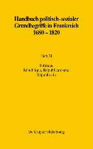 Handbuch politisch-sozialer Grundbegriffe in Frankreich 1680-1820, Heft 21, Politique. République, Républicanisme, Républicain de Raymonde Monnier