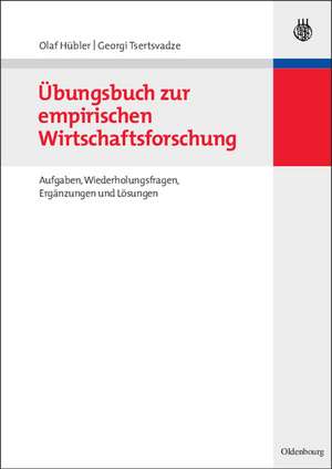 Übungsbuch zur empirischen Wirtschaftsforschung: Aufgaben, Wiederholungsfragen, Ergänzungen und Lösungen de Olaf Hübler