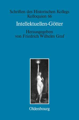 Intellektuellen-Götter: Das religiöse Laboratorium der klassischen Moderne de Friedrich Wilhelm Graf