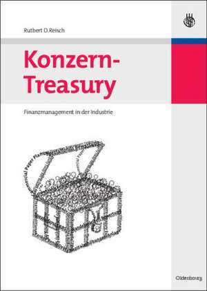 Konzern-Treasury: Finanzmanagement in der Industrie de Rutbert D. Reisch