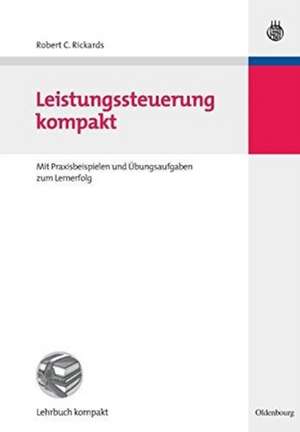 Leistungssteuerung kompakt: Mit Praxisbeispielen und Übungsaufgaben zum Lernerfolg de Robert C. Rickards