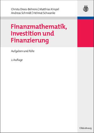 Finanzmathematik, Investition und Finanzierung: Aufgaben und Fälle de Christa Drees-Behrens