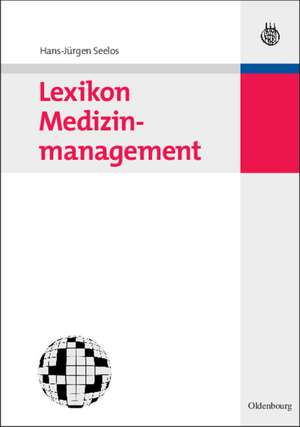 Lexikon Medizinmanagement de Hans-Jürgen Seelos