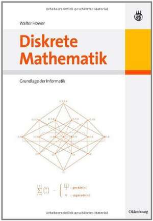 Diskrete Mathematik: Grundlage der Informatik de Walter Hower