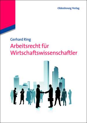 Arbeitsrecht für Wirtschaftswissenschaftler de Gerhard Ring