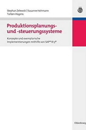 Produktionsplanungs- und -steuerungssysteme: Konzepte und exemplarische Implementierungen mithilfe von SAP® R/3® de Stephan Zelewski