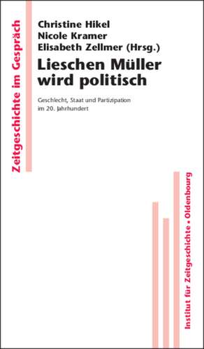 Lieschen Müller wird politisch: Geschlecht, Staat und Partizipation im 20. Jahrhundert de Christine Hikel