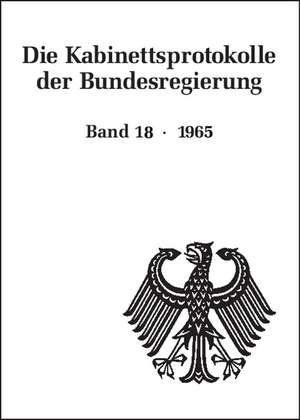 Die Kabinettsprotokolle der Bundesregierung, BAND 18, Die Kabinettsprotokolle der Bundesregierung (1965) de Bundesarchiv