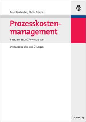 Prozesskostenmanagement: Instrumente und Anwendungen - Mit Fallbeispielen und Übungen de Peter Posluschny