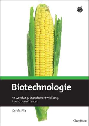 Biotechnologie: Anwendung, Branchenentwicklung, Investitionschancen de Gerald Pilz