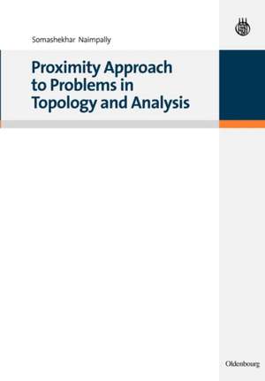 Proximity Approach to Problems in Topology and Analysis de Somashekhar Naimpally