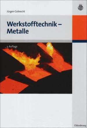 Werkstofftechnik - Metalle de Jürgen Gobrecht