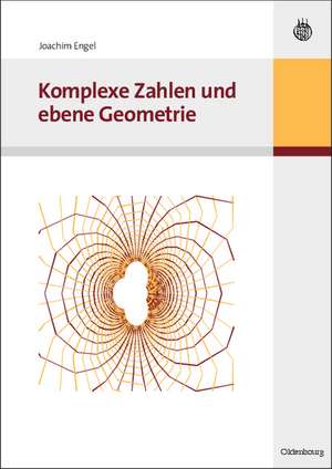 Komplexe Zahlen und ebene Geometrie de Joachim Engel