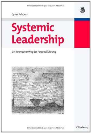 Systemic Leadership: Ein innovativer Weg der Personalführung de Cyrus Achouri