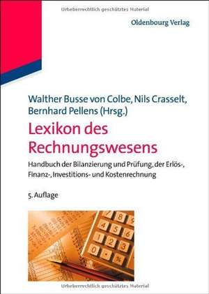 Lexikon des Rechnungswesens: Handbuch der Bilanzierung und Prüfung, der Erlös-, Finanz-, Investitions- und Kostenrechnung de Walther Busse von Colbe