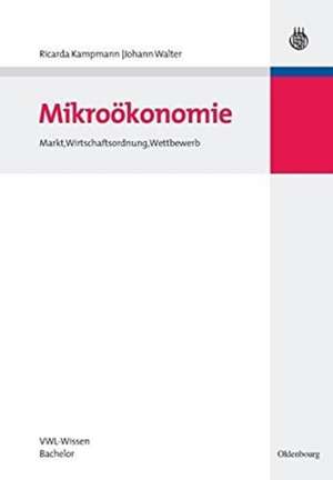 Mikroökonomie: Markt, Wirtschaftsordnung, Wettbewerb de Ricarda Kampmann